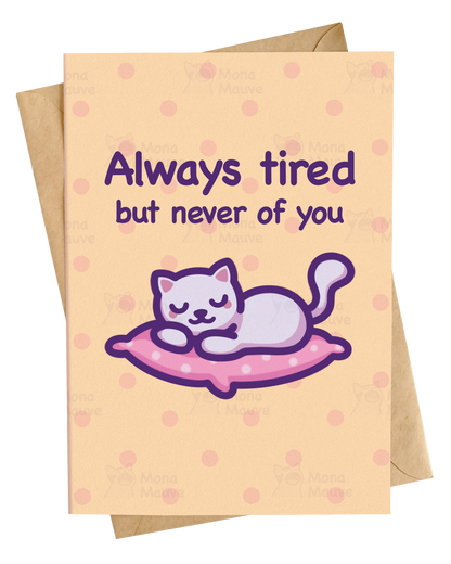 Always Tired, but Never of You! | Cute Cat Love Card