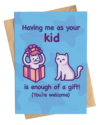Card for Parents | Having Me as Your Kid Is Enough of a Gift!