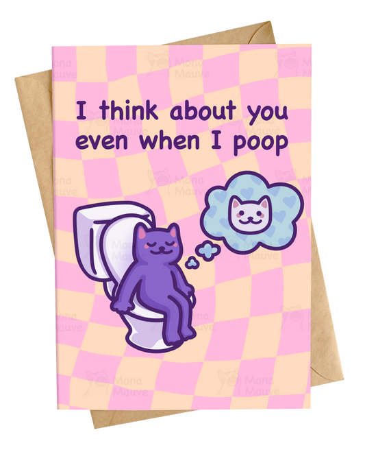 I Think About You Even When I Poop | Funny Love Card